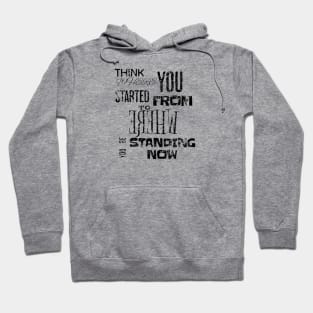 Think where you started from to where you´re standing now Hoodie